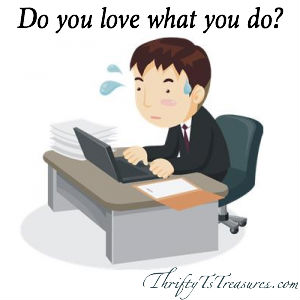 do you love what you do