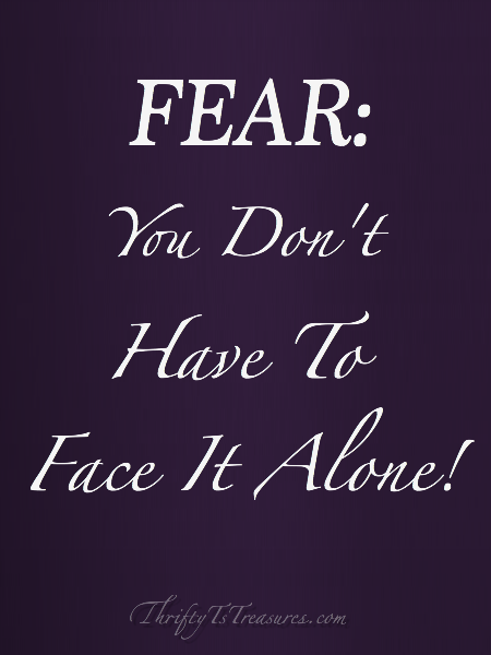 fear you dont have to face it alone