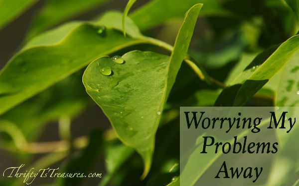 Worrying My Problems Away