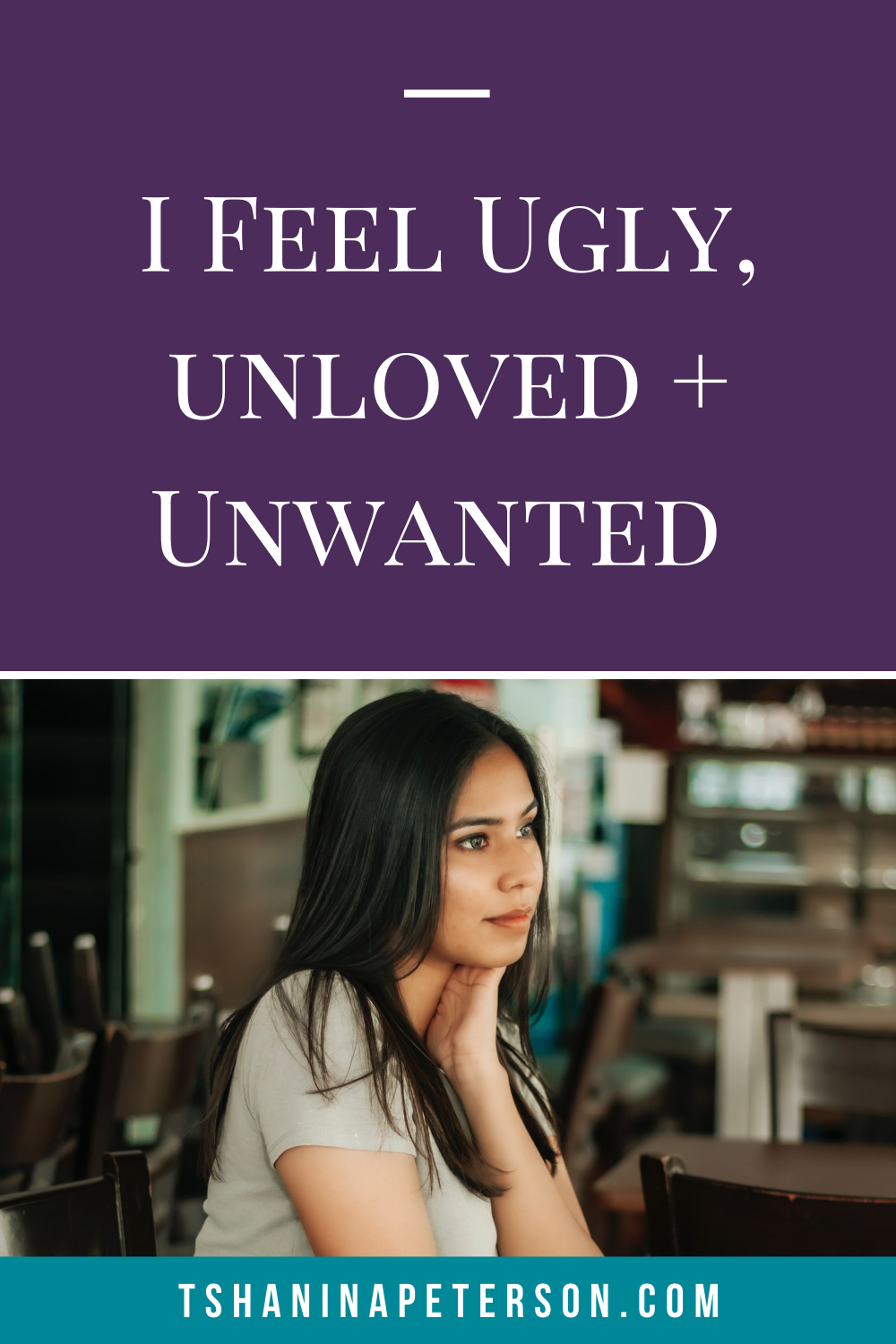 What To Do When You Feel Ugly Unloved And Unwanted
