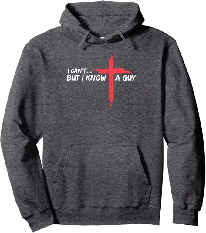I Can’t But I Know a Guy Christian hoodie – faith apparel for teen boys