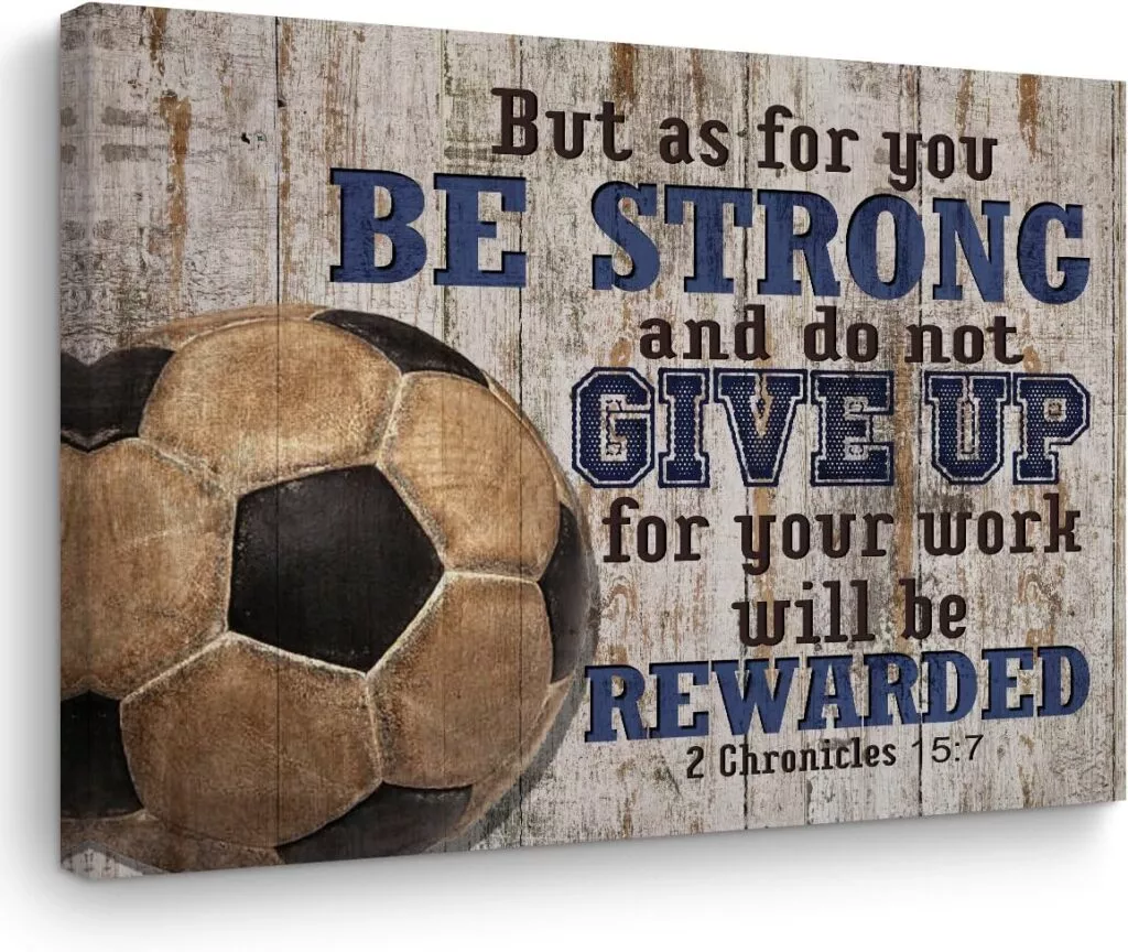 Soccer wall art with 2 Chronicles 15:7 Be strong and do not give up – Christian sports room décor for teen boys